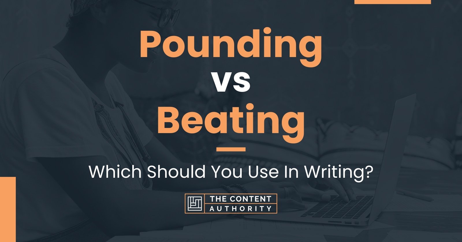 Pounding vs Beating: Which Should You Use In Writing?