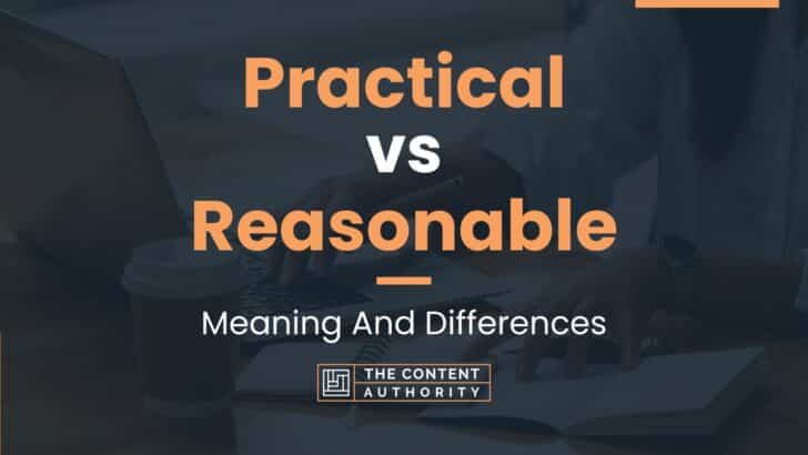 Practical vs Reasonable: Meaning And Differences