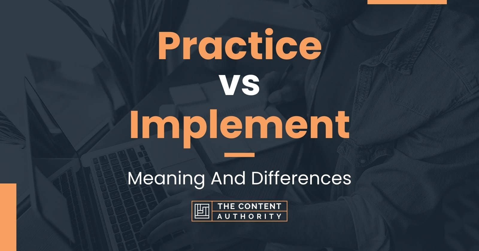 Practice vs Implement: Meaning And Differences