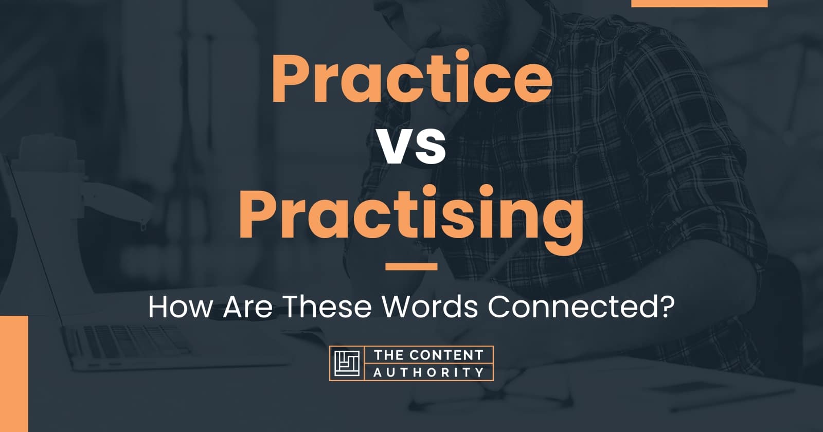 Practice Vs Practising: How Are These Words Connected?