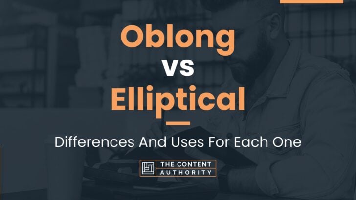 Oblong vs Elliptical: Differences And Uses For Each One