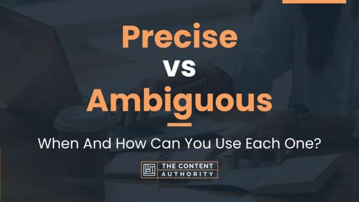 Precise vs Ambiguous: When And How Can You Use Each One?