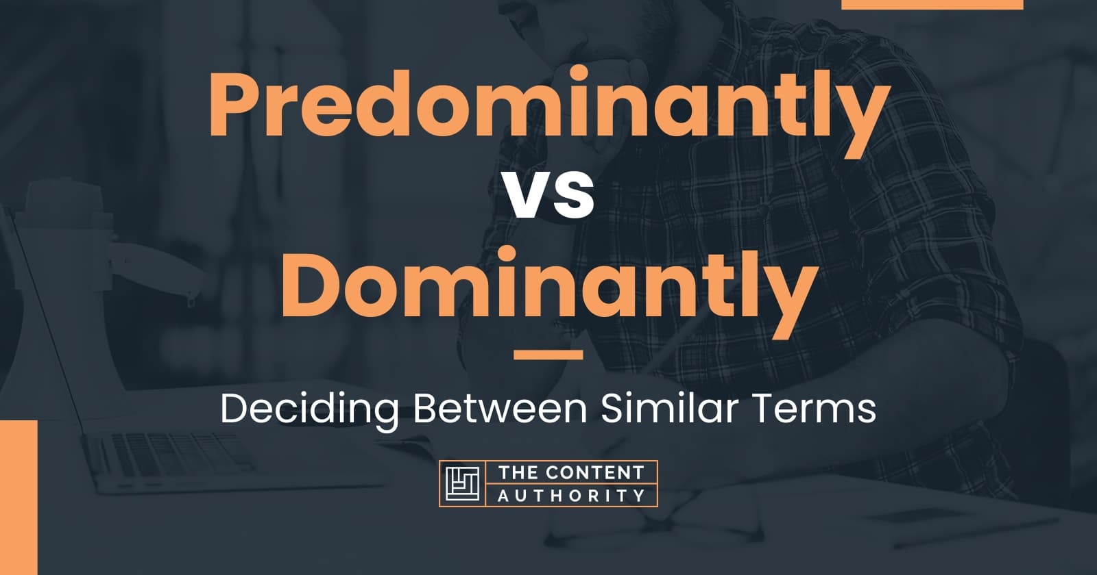 Predominantly vs Dominantly: Deciding Between Similar Terms