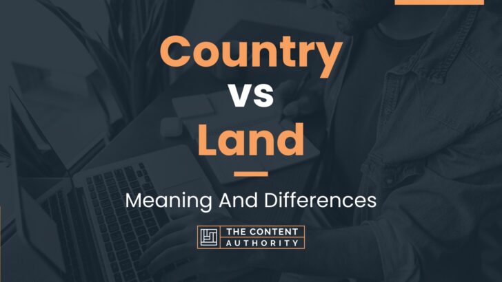 Country vs Land: Meaning And Differences