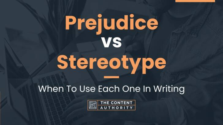 Prejudice vs Stereotype: When To Use Each One In Writing
