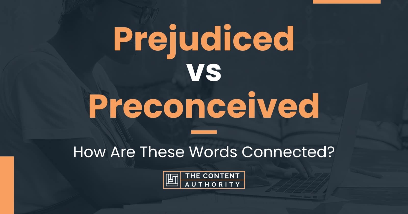 Prejudiced vs Preconceived: How Are These Words Connected?