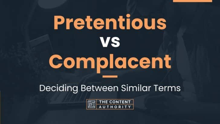 Pretentious vs Complacent: Deciding Between Similar Terms