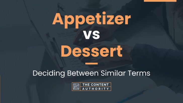 Appetizer vs Dessert: Deciding Between Similar Terms