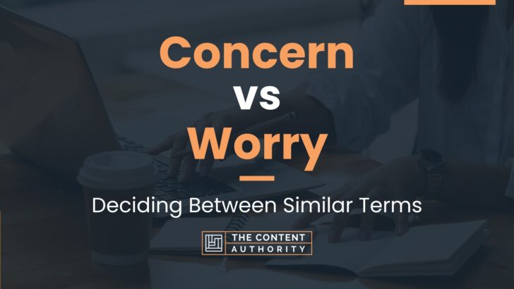 Concern vs Worry: Deciding Between Similar Terms