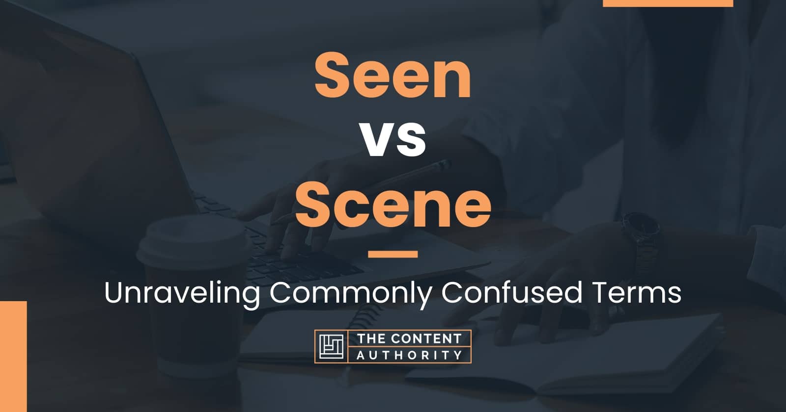 seen-vs-scene-unraveling-commonly-confused-terms