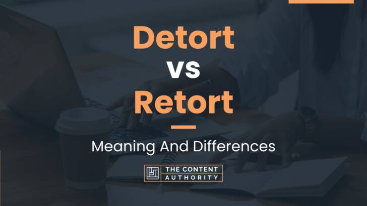 Detort vs Retort: Meaning And Differences