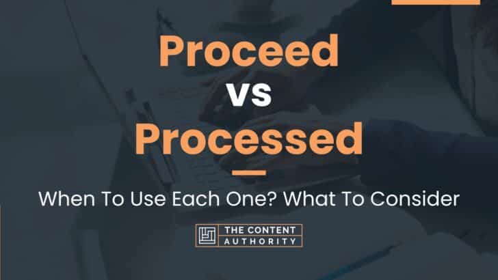 Proceed vs Processed: When To Use Each One? What To Consider