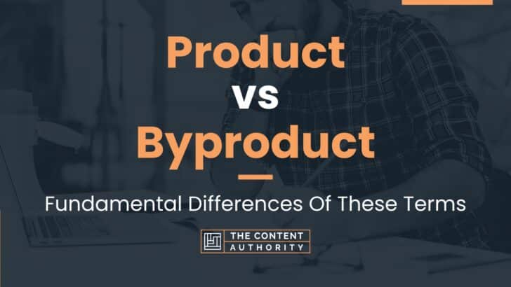 Product vs Byproduct: Fundamental Differences Of These Terms