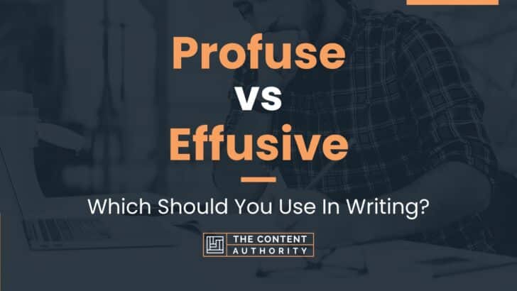 Profuse vs Effusive: Which Should You Use In Writing?