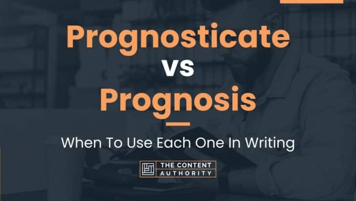 Prognosticate vs Prognosis: When To Use Each One In Writing