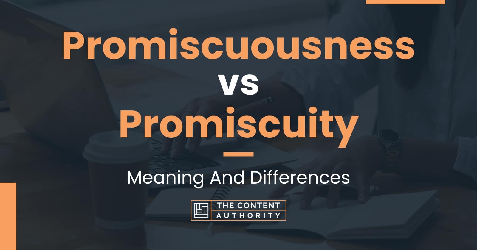 Promiscuousness vs Promiscuity: Meaning And Differences