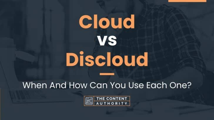 Cloud vs Discloud: When And How Can You Use Each One?