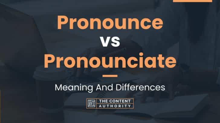 Pronounce vs Pronounciate: Meaning And Differences