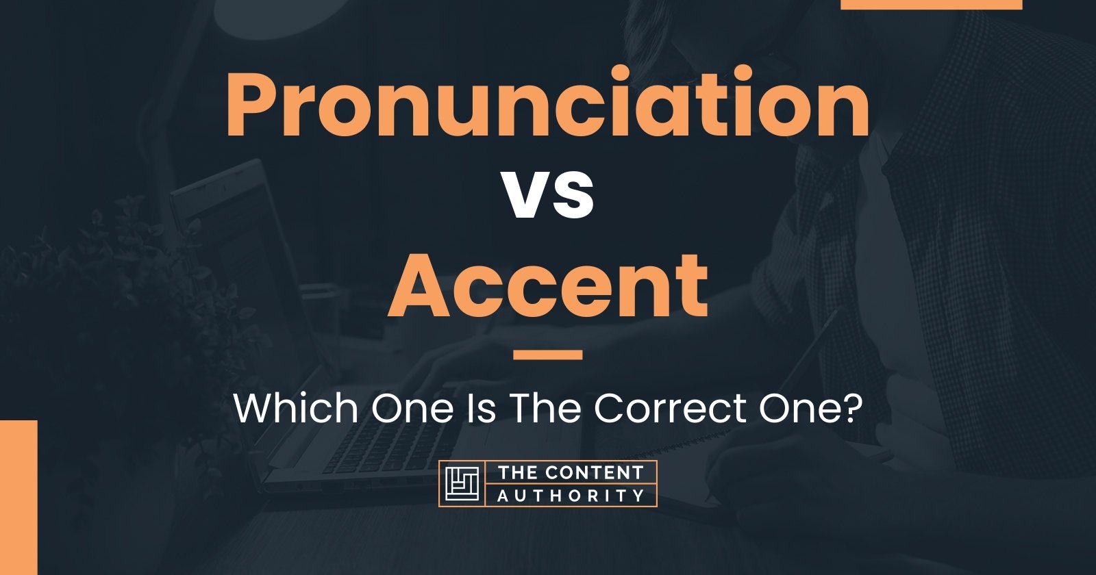 Pronunciation vs Accent: Which One Is The Correct One?