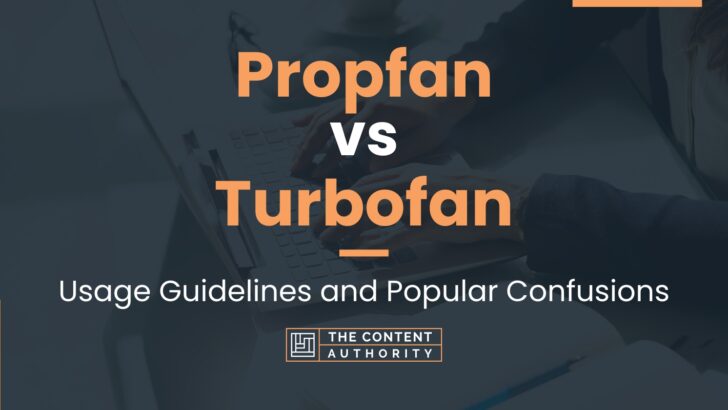 Propfan vs Turbofan: Usage Guidelines and Popular Confusions