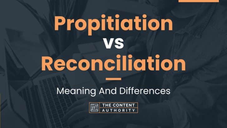 Propitiation vs Reconciliation: Meaning And Differences