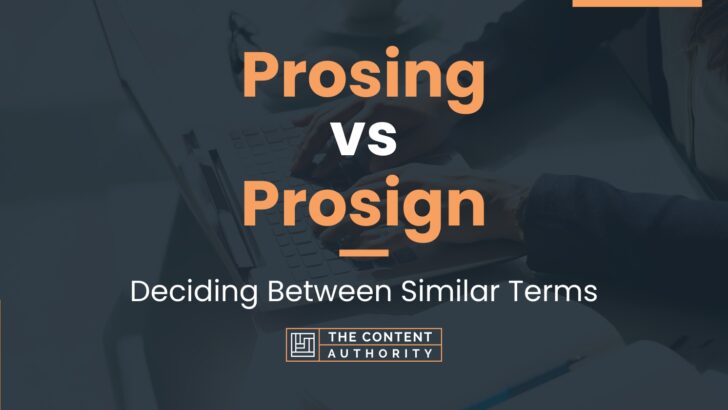 Prosing Vs Prosign: Deciding Between Similar Terms