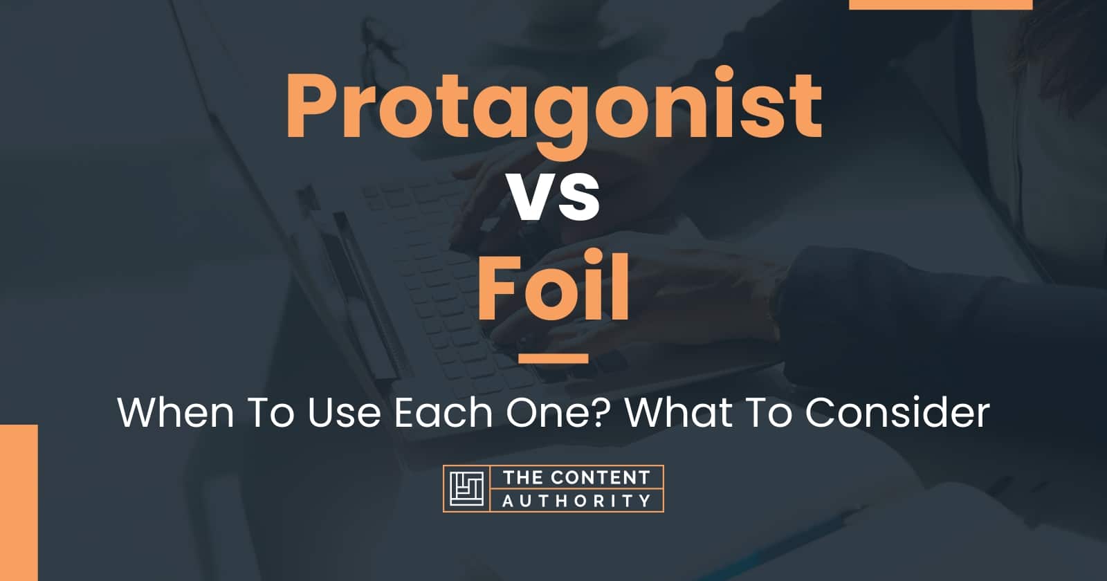 Protagonist vs Foil: When To Use Each One? What To Consider