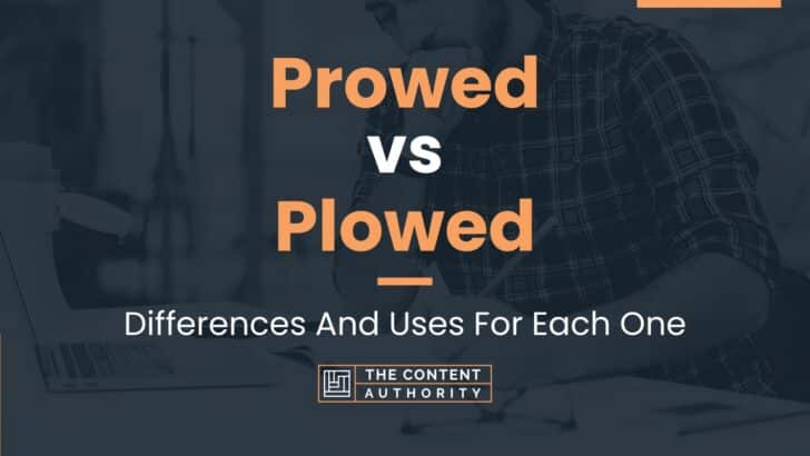 Prowed vs Plowed: Differences And Uses For Each One