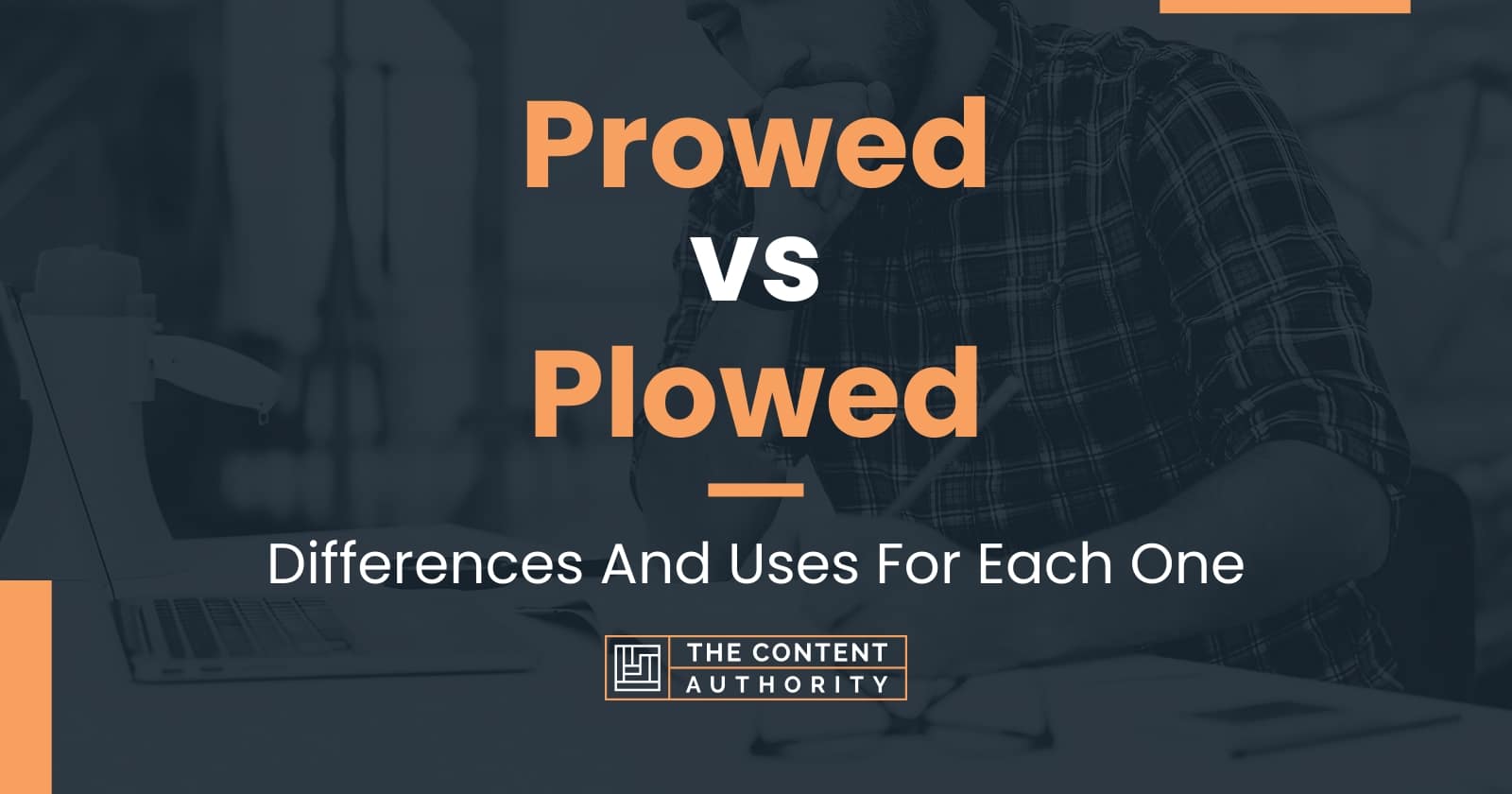 Prowed Vs Plowed: Differences And Uses For Each One