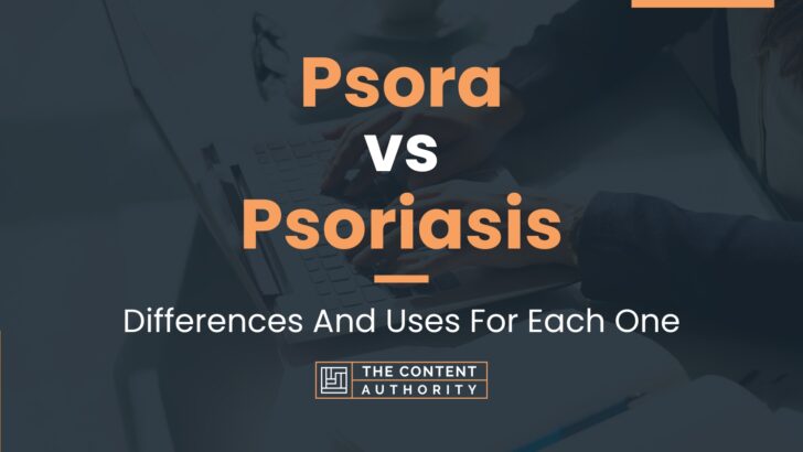 Psora vs Psoriasis: Differences And Uses For Each One