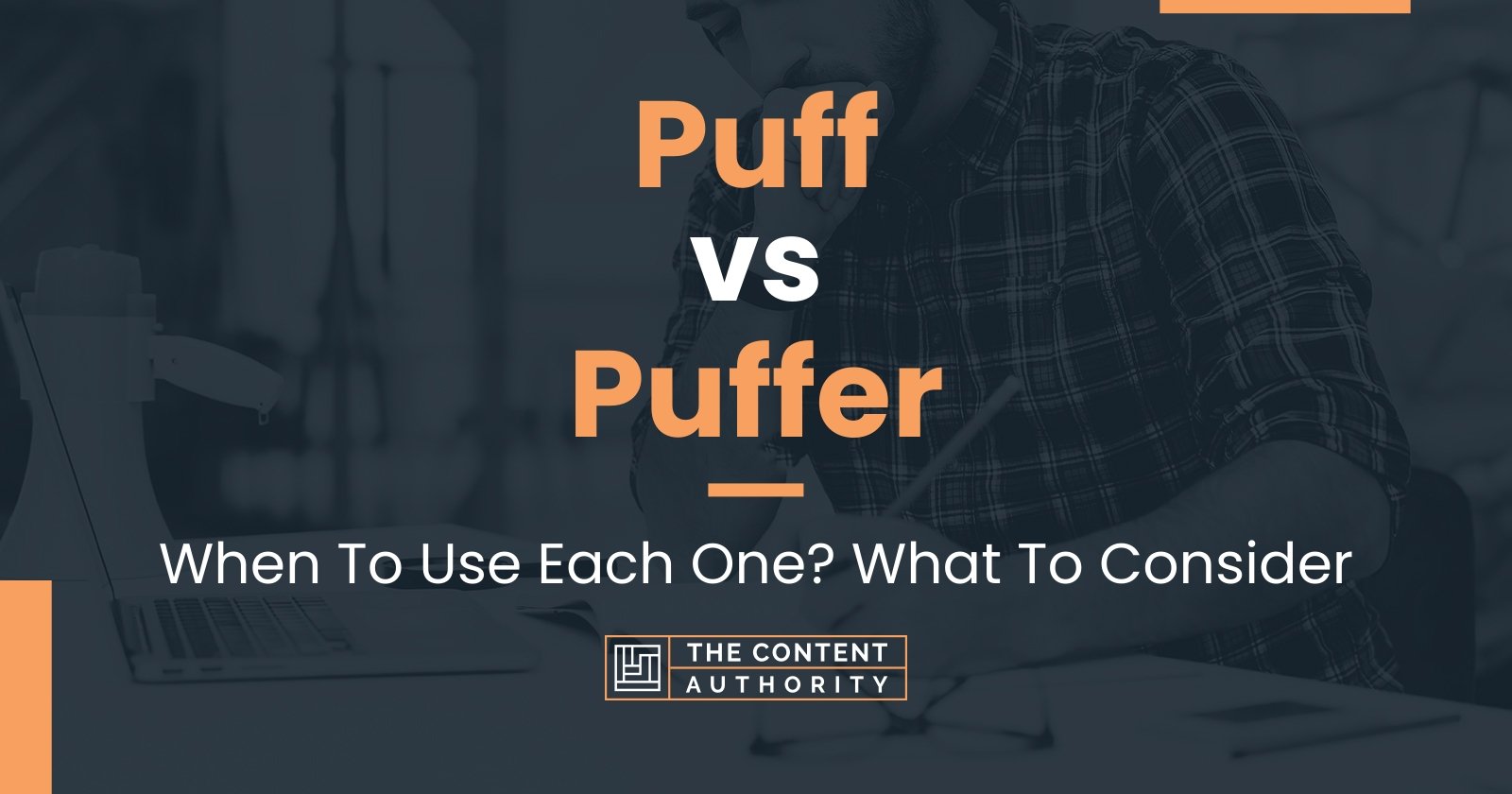 Puff vs Puffer: When To Use Each One? What To Consider