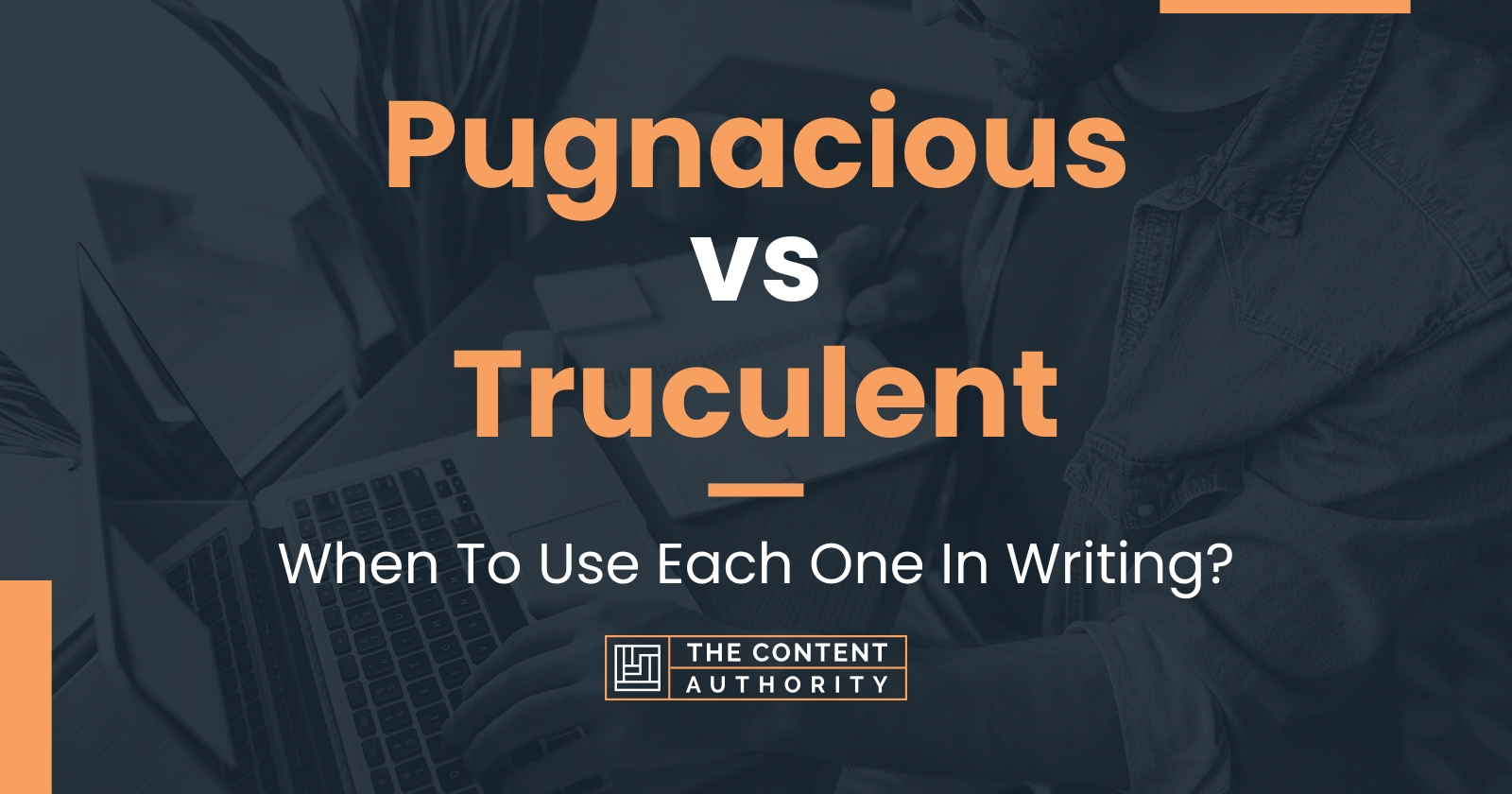 Pugnacious vs Truculent: When To Use Each One In Writing?