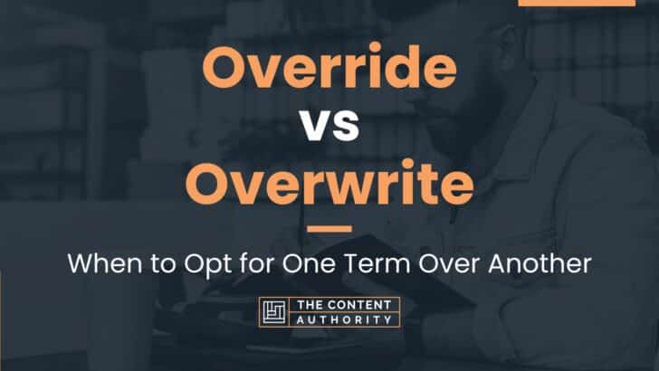 Override vs Overwrite: When to Opt for One Term Over Another