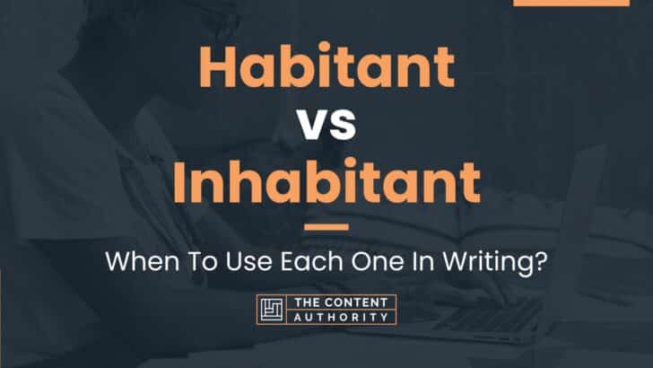 Habitant vs Inhabitant: When To Use Each One In Writing?