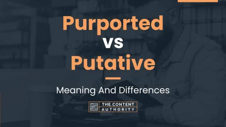 Purported vs Putative: Meaning And Differences