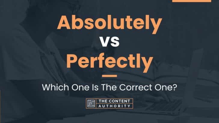 Absolutely vs Perfectly: Which One Is The Correct One?