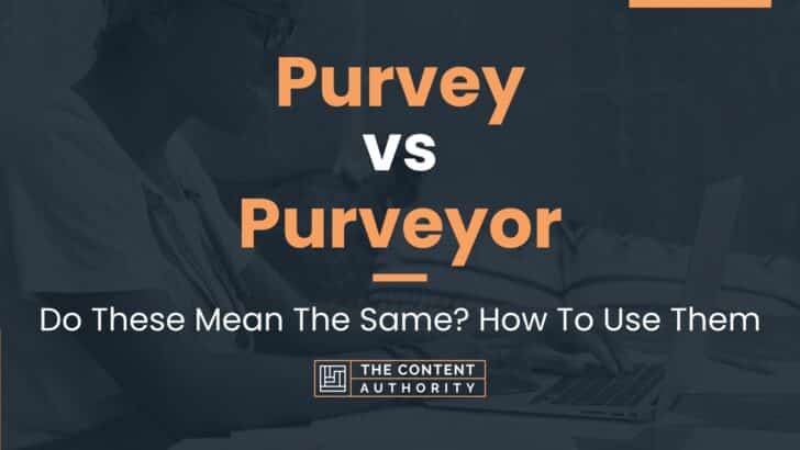 Purvey vs Purveyor: Do These Mean The Same? How To Use Them