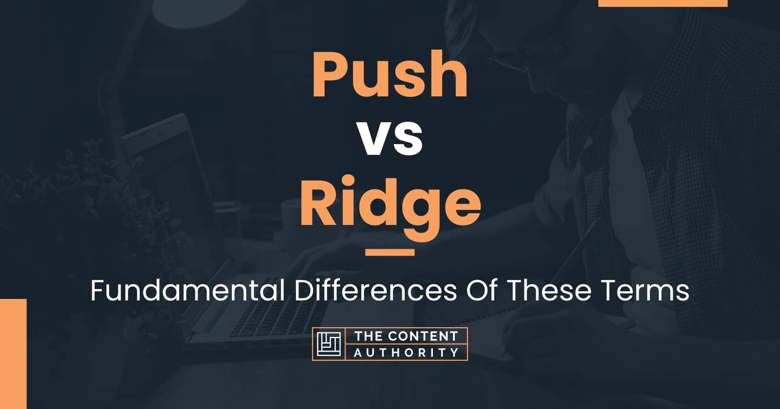 Push vs Ridge: Fundamental Differences Of These Terms