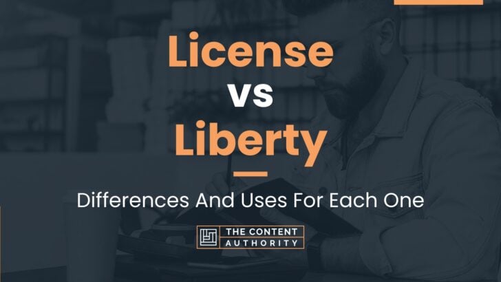 license-vs-liberty-differences-and-uses-for-each-one