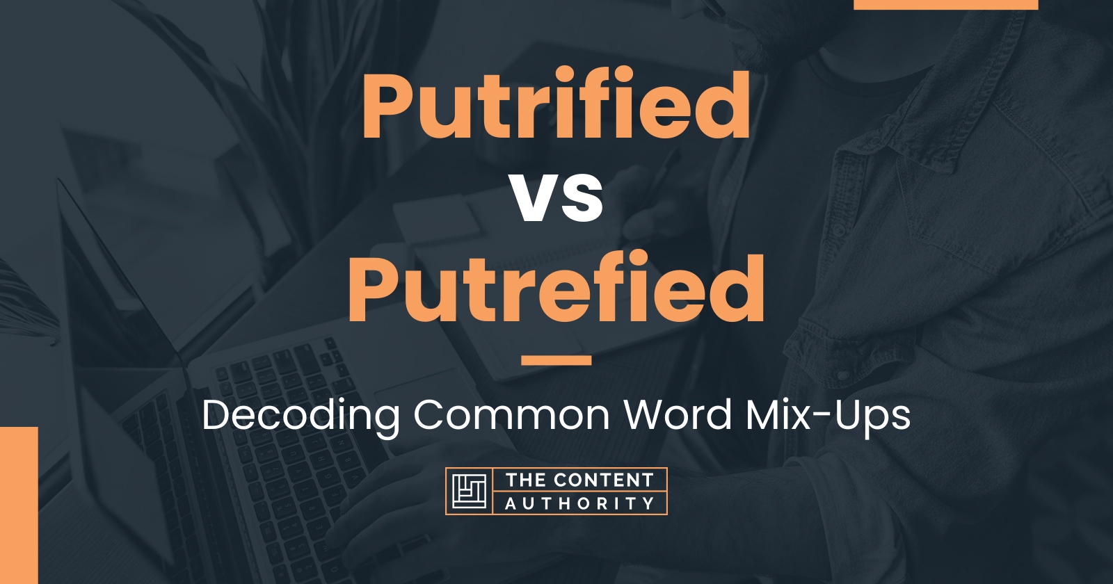 Putrified vs Putrefied: Decoding Common Word Mix-Ups