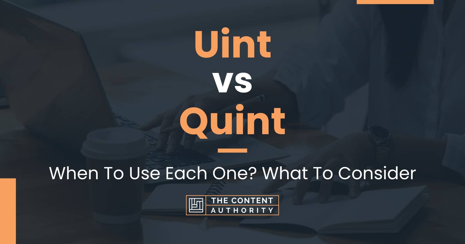 Uint vs Quint: When To Use Each One? What To Consider