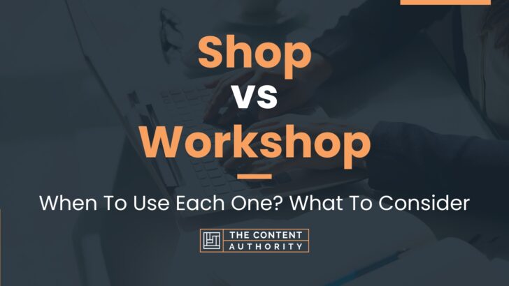Shop vs Workshop: When To Use Each One? What To Consider