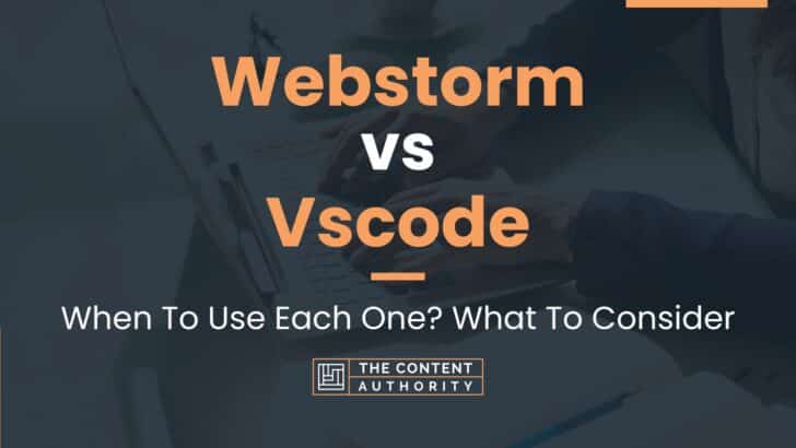 Webstorm vs Vscode: When To Use Each One? What To Consider