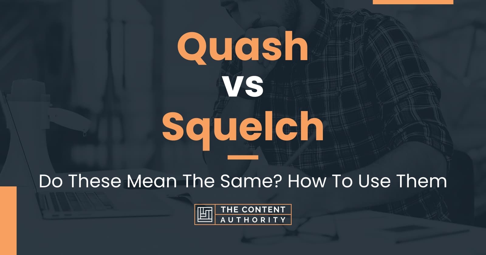 Quash vs Squelch: Do These Mean The Same? How To Use Them