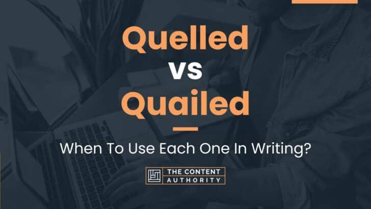 Quelled vs Quailed: When To Use Each One In Writing?