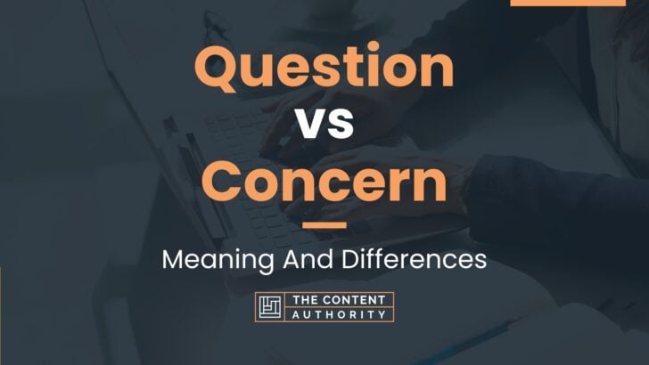 Question vs Concern: Meaning And Differences
