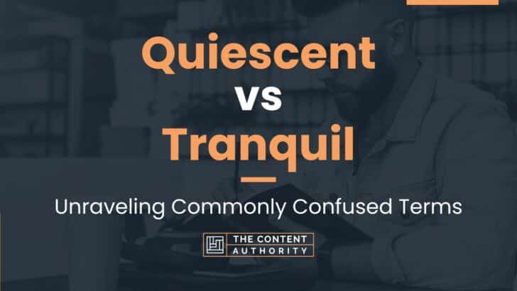 Quiescent vs Tranquil: Unraveling Commonly Confused Terms