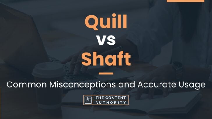 Quill vs Shaft: Common Misconceptions and Accurate Usage