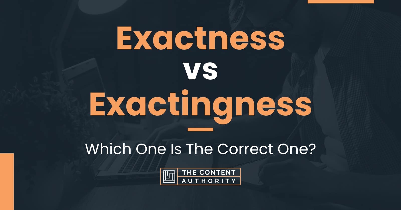 Exactness vs Exactingness: Which One Is The Correct One?