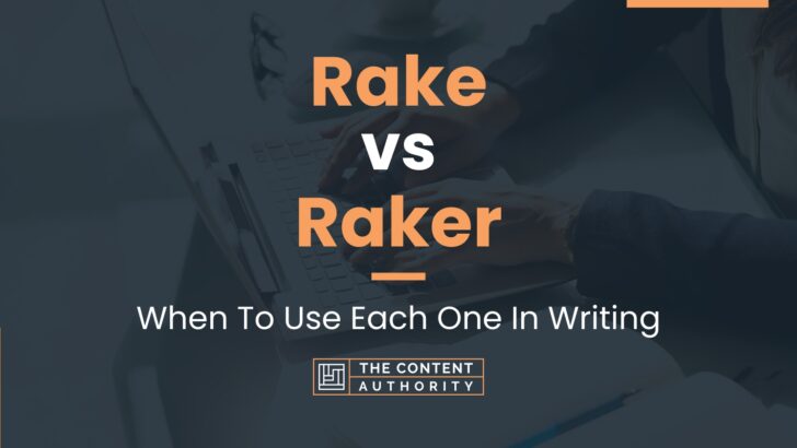 Rake vs Raker: When To Use Each One In Writing
